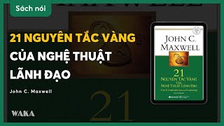 Sách nói 21 nguyên tắc vàng của nghệ thuật lãnh đạo  John C Maxwell  Bản quyền Waka [upl. by Ailehc]