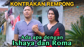 ADA APA ISHAYA DAN ROMA  KONTRAKAN REMPONG EPISODE 753 [upl. by Cleo]