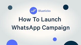 03 How To Launch WhatsApp Campaign By Blueticksco [upl. by Telford]