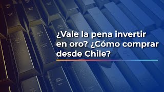 ¿Vale la pena invertir en oro ¿Cómo comprar desde Chile [upl. by Zerk]