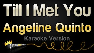 Angeline Quinto  Till I Met You Karaoke Version [upl. by Anaeed214]