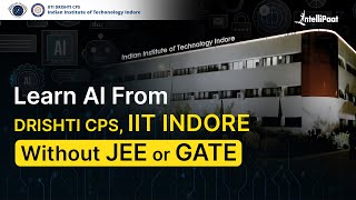 Learn AI From Drishti CPS IIT Indore Without JEE amp GATE  Learn amp Excel Like an IITian  Intellipaat [upl. by Casper]