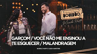 Murilo Huff e Luiza Martins  Garçom  Você Não Me Ensinou A Te Esquecer  Malandragem Ao Vivão 4 [upl. by Safier359]