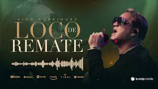 Kiko Rodriguez  Loco De Remate audio oficial [upl. by Artiek]