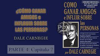 Audiolibro  Cómo ganar amigos e influir sobre las personas  Dale Carnegie  PARTE 4  Capítulo 7 [upl. by Noyar]