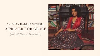 Morgan Harper Nichols A Prayer For Grace Official Audio [upl. by Ahtnammas]