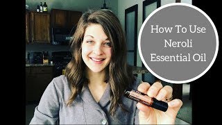 How To Use Neroli Essential Oil [upl. by Nalliuq]