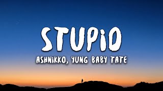 Ashnikko Yung Baby Tate  STUPID Lyrics [upl. by Alsworth]