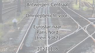 AntwerpenCentraal station announcement for Eurostar train 9382 to Paris Nord 20231118 1926 [upl. by Eeleimaj187]