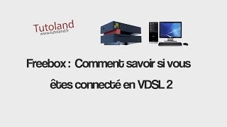 Freebox comment savoir si vous êtes connecté en VDSL 2 [upl. by Bradeord]