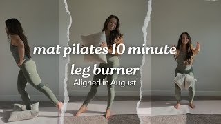 Mat Pilates 10 Minute Leg Workout  Aligned in August [upl. by Ledua794]