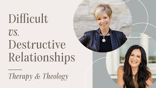 Difficult vs Destructive Relationships  Therapy amp Theology [upl. by Bay]