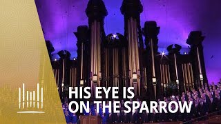 His Eye Is on the Sparrow  The Tabernacle Choir [upl. by Rankin]