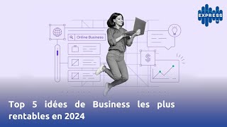 Top 5 idées de Business les plus rentables en 2024 [upl. by Alohs]