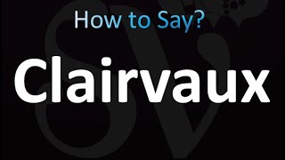 How to Pronounce Clairvaux Correctly [upl. by Popper447]