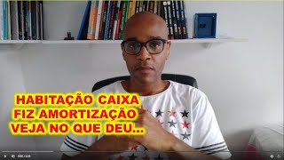 Habitação caixa VALE A PENA AMORTIZAR financiamento NO PRAZO OU NO SALDO DEVEDOR  VEJA O QUE EU FIZ [upl. by Feetal]