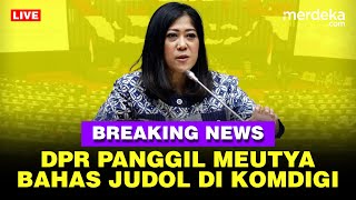 🔴 LIVE  Keras Rapat DPR Panggil Menkomdig Meutya Hafid Soal Judi Online [upl. by Chastain]