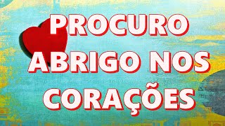 PROCURO ABRIGO NOS CORAÇÕES [upl. by Varini824]