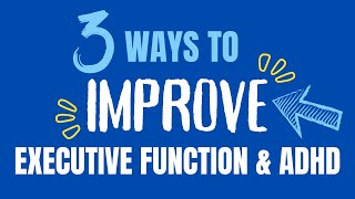 🧠 3 ways to quotIMPROVEquot Executive Function amp ADHD [upl. by Bauer]