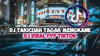 DJ TAKICUAH TAGAK MENGKANE  DJ VIRAL FYP TIKTOK [upl. by Ernestine]