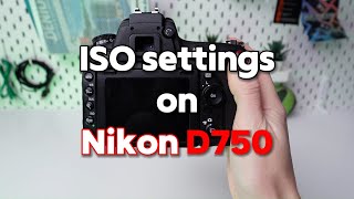 ISO Settings Explained on Nikon D750 [upl. by Alilahk]