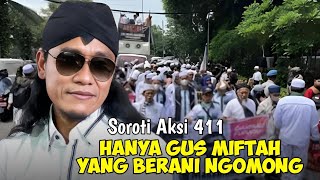 SOROTI AKSI 411 FUFUFAFA HANYA GUS MIFTAH YANG BERANI NGOMOG INI GUS MIFTAH TERBARU 2024 [upl. by Carilla579]