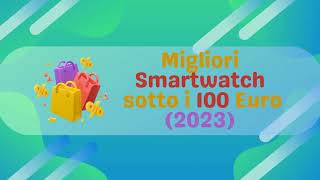 Migliori Smartwatch sotto 100 euro 2023 [upl. by Seaden]