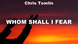 Chris Tomlin  Whom Shall I Fear Lyrics Elevation Worship Bethel Music Matt Redman [upl. by Caine71]