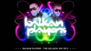 Balkan Players  The Seljacki Mix 2010 [upl. by Yssis136]