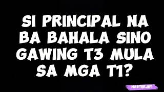 SI PRINCIPAL NA BA BAHALA SINO GAWING T3 MULA SA MGA T1 [upl. by Collbaith164]