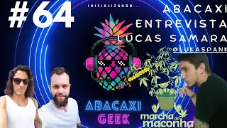 ABACAXI GEEK 64  ABACAXI ENTREVISTA LUCAS SAMARA [upl. by Matilda699]