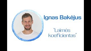 Ignas Bakėjus Laimės koeficientas [upl. by Karlotte]