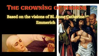 Blessed Anne Catherine Emmerichs visions on the CROWNING OF THORNS [upl. by Chauncey]