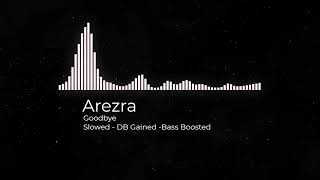 Arezra  Goodbye SLOWED VERSION  DB Gained  Bass Boosted [upl. by Nylemaj]