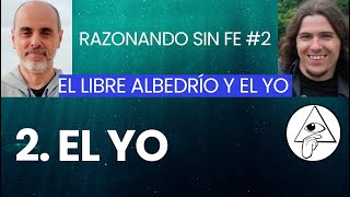 El libre albedrío y el yo 2 El yo  Razonando sin fe 2 [upl. by Lahsram]