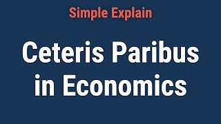 What Does Ceteris Paribus Mean in Economics [upl. by Nlycaj935]