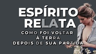 ESPÍRITO RELATA COMO FOI VOLTAR À TERRA DEPOIS DE SUA PARTIDA [upl. by Marie]