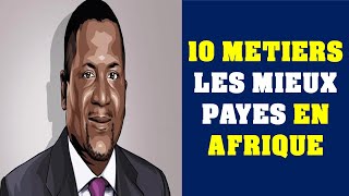 Top 10 des métiers les mieux payés en Afrique  Les emplois davenir en Afrique  Meilleure carrière [upl. by Suolekcin]