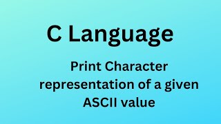 C12 print character representation of given ASCII value [upl. by Llennej]