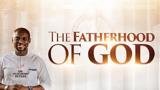 The FATHERHOOD of GOD 4  Dr Flourish Peters [upl. by Nolita]