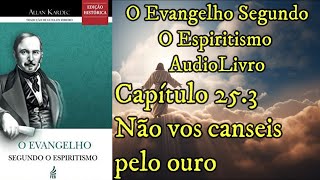 Não vos canseis pelo ouro  Capítulo 253  Evangelho Segundo o Espiritismo  Audiobook [upl. by Cordula]