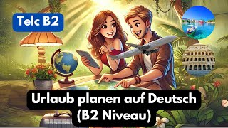 Urlaub planen auf Deutsch B2 Niveau – Gemeinsam den perfekten Sommerurlaub organisieren [upl. by Blayne]