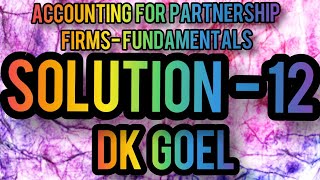 Accounting for Partnership Firmsfundamentals  Class12  Question 12  DK Goel [upl. by Euqinahc]