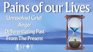 Pains of Our Lives Week 4  Unresolved Grief Anger amp Differentiating Past From The Present [upl. by Erdnaed]