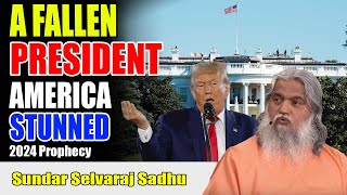 Sundar Selvaraj Sadhu  A FALLEN PRESIDENT amp AMERICA STUNNED URGENT Prophecy for 2024 [upl. by Liemaj]