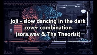 slow dancing in the dark  cover combination sorawav amp The Theorist [upl. by Tiffie]