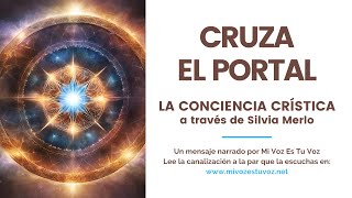 CRUZA EL PORTAL  Una canalización de la Conciencia Crística a través de Silvia Merlo [upl. by Aislehc738]