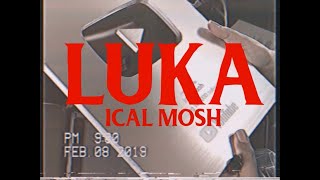 Luka  Ical Mosh Official Music Video [upl. by Merari652]