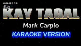 KAY TAGAL  MARK CARPIO KARAOKE VERSION [upl. by Merta]