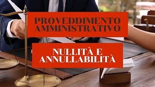 NULLITÀ E ANNULLABILITÀ DEL PROVVEDIMENTO AMMINISTRATIVO [upl. by Deppy]